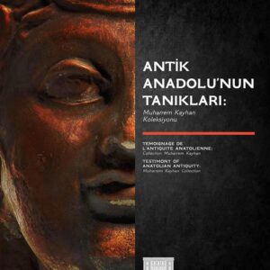Antik Anadolu'nun Tanıkları: Muharrem Kayhan Koleksiyonu