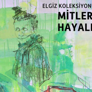 Elgiz Koleksiyonu'nda Mitler ve Hayaller
